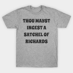 thou mayst ingest a satchel of Richards T-Shirt